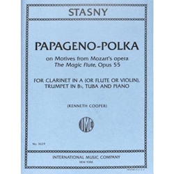 Stasny - Papageno-Polka, on Motives from Mozart’s The Magic Flute,
 Op.55, for Clarinet in A (or Flute or Violin), Trumpet in B♭, Tuba, and Piano
